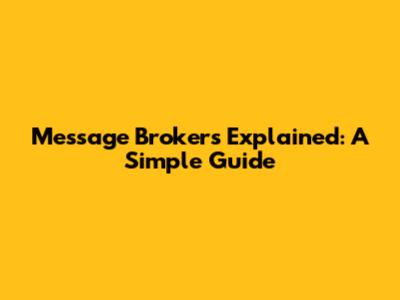 Message Brokers Explained: A Simple Guide