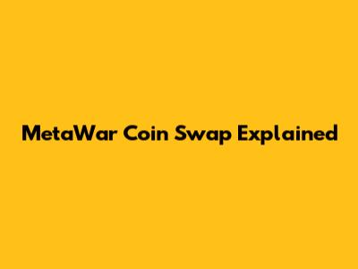MetaWar Coin Swap Explained
