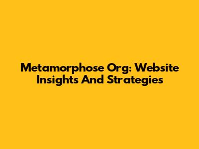 Metamorphose Org: Website Insights And Strategies