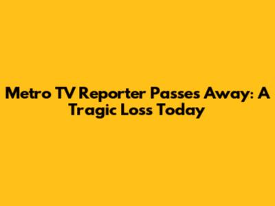 Metro TV Reporter Passes Away: A Tragic Loss Today