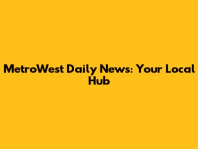 MetroWest Daily News: Your Local Hub