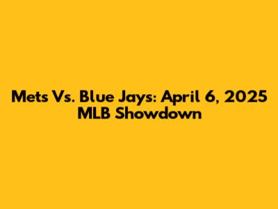Mets Vs. Blue Jays: April 6, 2025 MLB Showdown