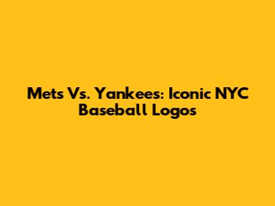 Mets Vs. Yankees: Iconic NYC Baseball Logos