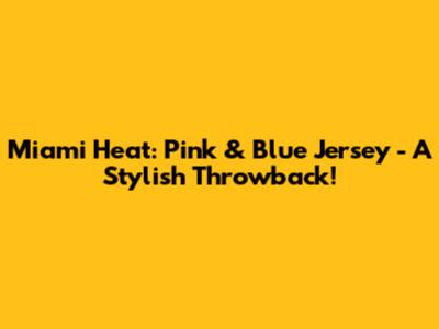Miami Heat: Pink & Blue Jersey - A Stylish Throwback!