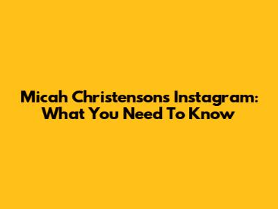 Micah Christenson's Instagram: What You Need To Know