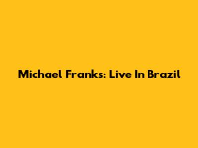 Michael Franks: Live In Brazil