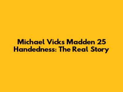 Michael Vick's Madden 25 Handedness: The Real Story