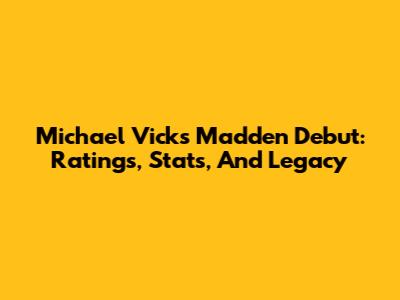 Michael Vick's Madden Debut: Ratings, Stats, And Legacy