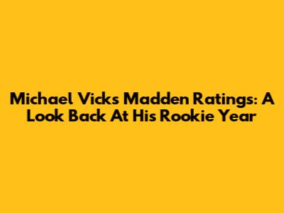 Michael Vick's Madden Ratings: A Look Back At His Rookie Year