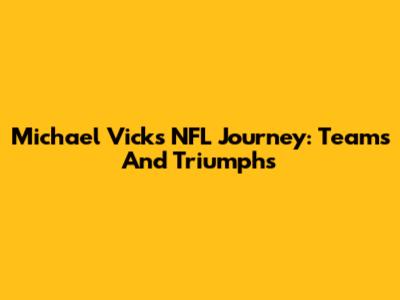 Michael Vick's NFL Journey: Teams And Triumphs