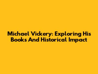 Michael Vickery: Exploring His Books And Historical Impact