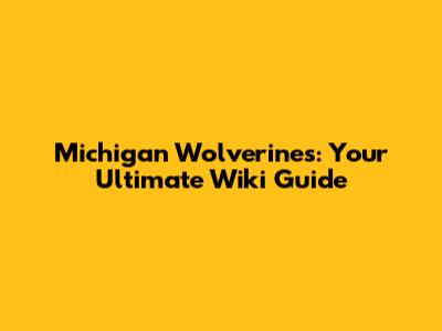 Michigan Wolverines: Your Ultimate Wiki Guide