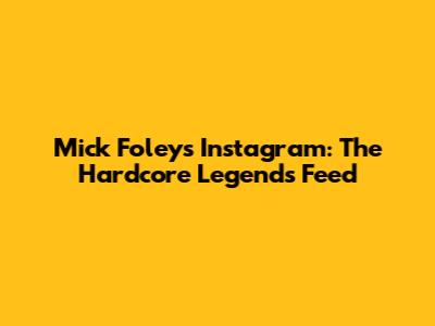 Mick Foley's Instagram: The Hardcore Legend's Feed