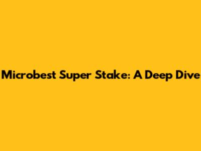 Microbest Super Stake: A Deep Dive