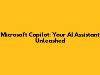 Microsoft Copilot: Your AI Assistant Unleashed