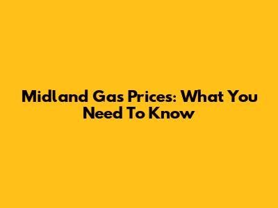 Midland Gas Prices: What You Need To Know