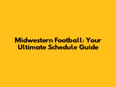 Midwestern Football: Your Ultimate Schedule Guide
