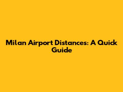 Milan Airport Distances: A Quick Guide