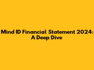 Mind ID Financial Statement 2024: A Deep Dive