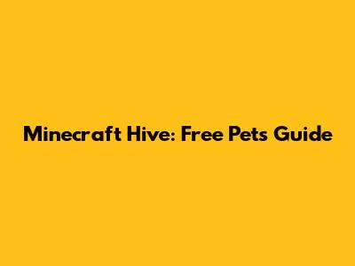 Minecraft Hive: Free Pets Guide