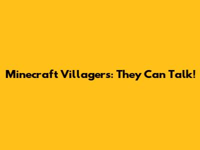 Minecraft Villagers: They Can Talk!