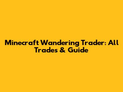 Minecraft Wandering Trader: All Trades & Guide