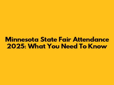 Minnesota State Fair Attendance 2025: What You Need To Know