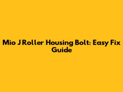 Mio J Roller Housing Bolt: Easy Fix Guide