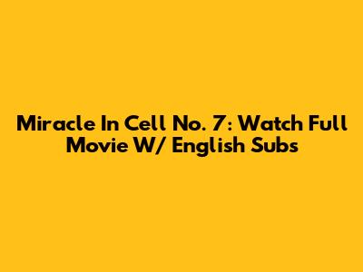 Miracle In Cell No. 7: Watch Full Movie W/ English Subs