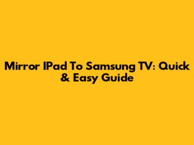 Mirror IPad To Samsung TV: Quick & Easy Guide