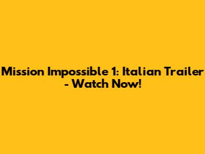 Mission Impossible 1: Italian Trailer - Watch Now!