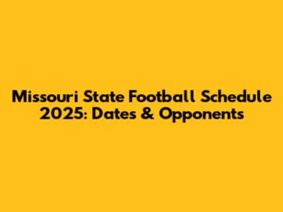Missouri State Football Schedule 2025: Dates & Opponents