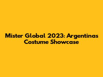 Mister Global 2023: Argentina's Costume Showcase