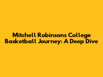 Mitchell Robinson's College Basketball Journey: A Deep Dive