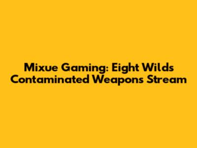 Mixue Gaming: Eight Wilds Contaminated Weapons Stream