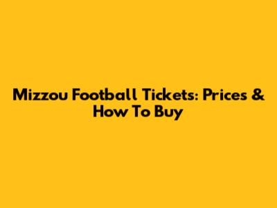 Mizzou Football Tickets: Prices & How To Buy
