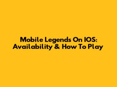 Mobile Legends On IOS: Availability & How To Play