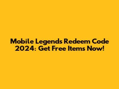 Mobile Legends Redeem Code 2024: Get Free Items Now!