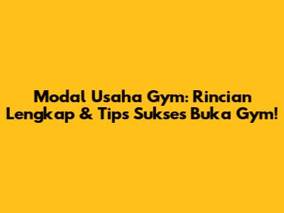 Modal Usaha Gym: Rincian Lengkap & Tips Sukses Buka Gym!