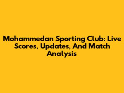 Mohammedan Sporting Club: Live Scores, Updates, And Match Analysis