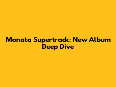 Monata Supertrack: New Album Deep Dive