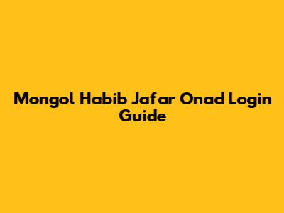 Mongol Habib Jafar Onad Login Guide