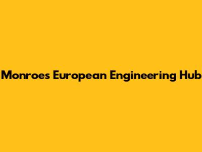 Monroe's European Engineering Hub