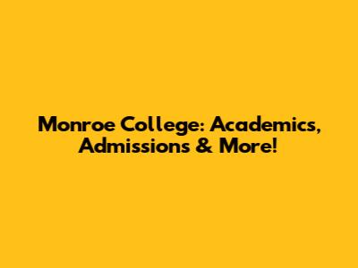 Monroe College: Academics, Admissions & More!