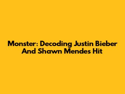 Monster: Decoding Justin Bieber And Shawn Mendes' Hit