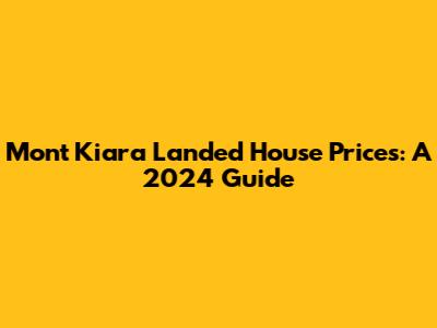 Mont Kiara Landed House Prices: A 2024 Guide