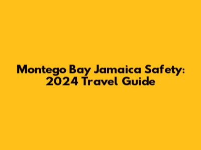 Montego Bay Jamaica Safety: 2024 Travel Guide