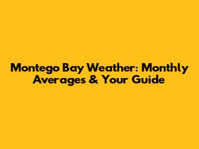 Montego Bay Weather: Monthly Averages & Your Guide