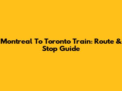 Montreal To Toronto Train: Route & Stop Guide