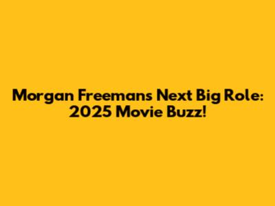 Morgan Freeman's Next Big Role: 2025 Movie Buzz!